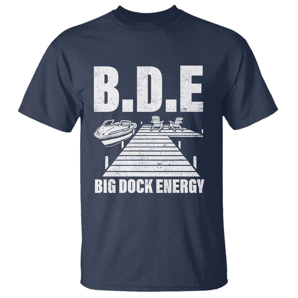 Funny BDE Big Dock Energy T Shirt Lake And Boating Lover TS11 Navy Print Your Wear