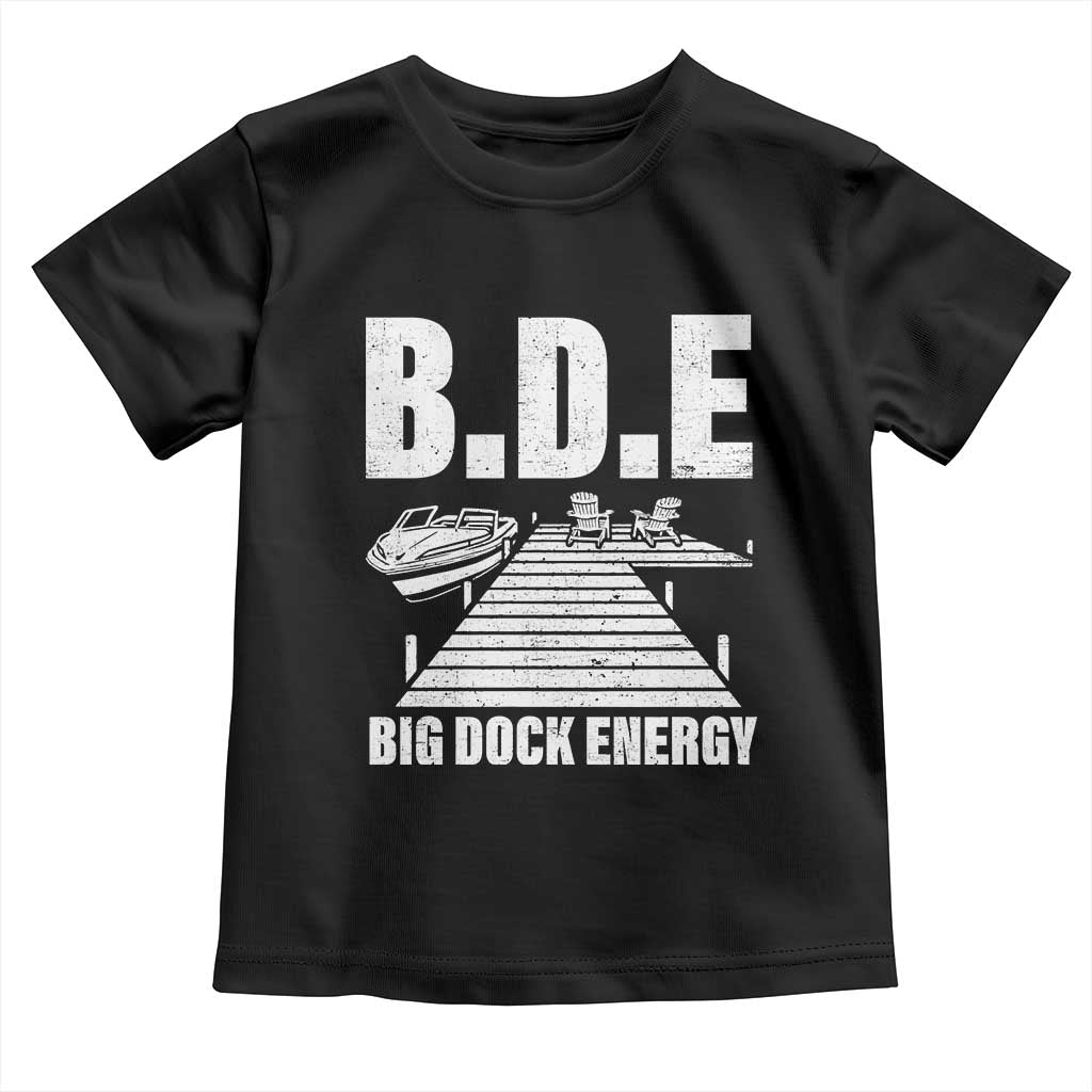 Funny BDE Big Dock Energy Toddler T Shirt Lake And Boating Lover TS11 Black Print Your Wear