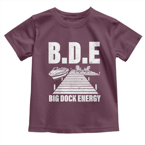 Funny BDE Big Dock Energy Toddler T Shirt Lake And Boating Lover TS11 Maroon Print Your Wear
