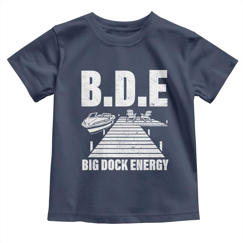 Funny BDE Big Dock Energy Toddler T Shirt Lake And Boating Lover TS11 Navy Print Your Wear