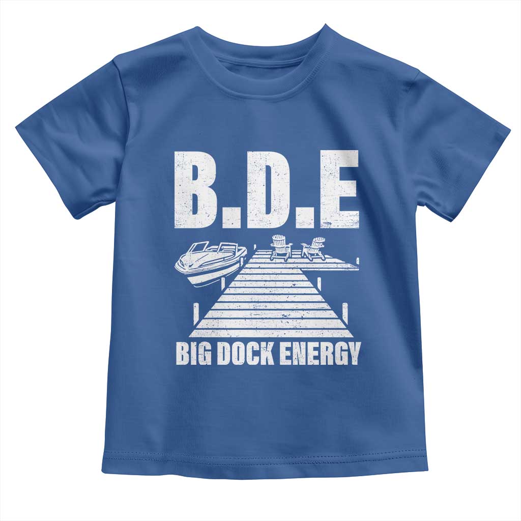 Funny BDE Big Dock Energy Toddler T Shirt Lake And Boating Lover TS11 Royal Blue Print Your Wear