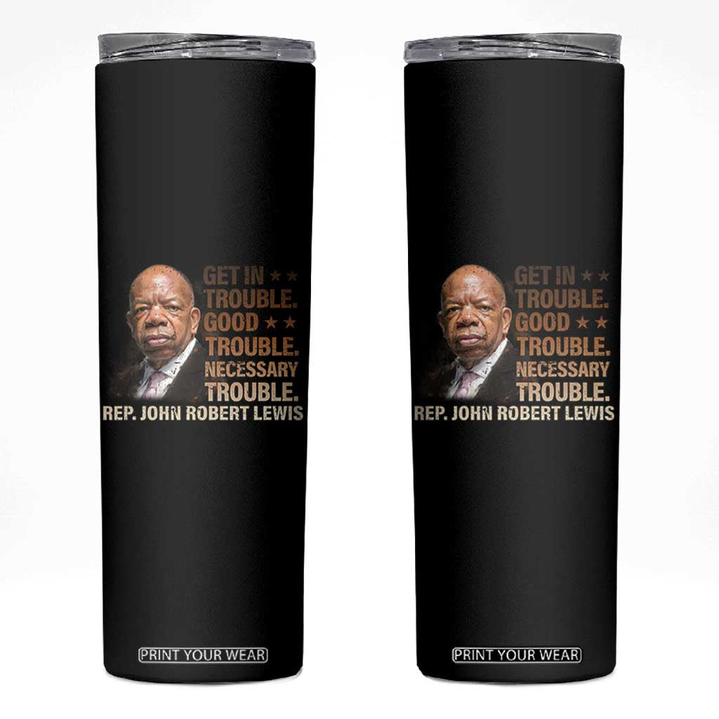 Rep John Lewis Skinny Tumbler Get In Good Necessary Trouble Social Justice TS11 Black Print Your Wear