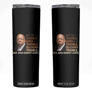 Rep John Lewis Skinny Tumbler Get In Good Necessary Trouble Social Justice TS11 Black Print Your Wear