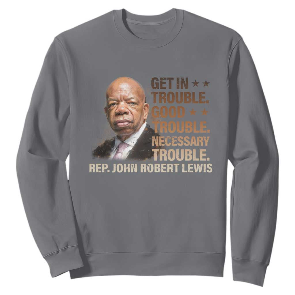 Rep John Lewis Sweatshirt Get In Good Necessary Trouble Social Justice TS11 Charcoal Print Your Wear