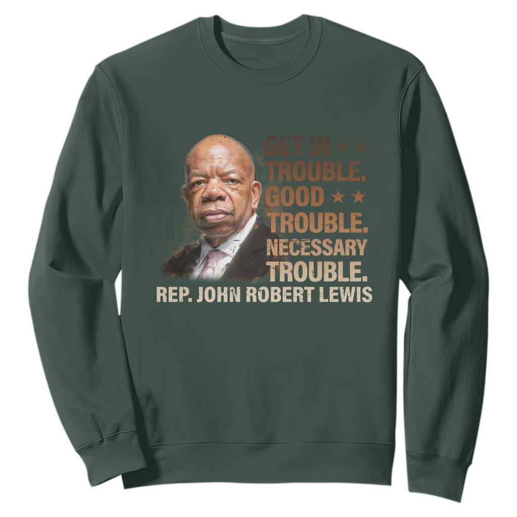 Rep John Lewis Sweatshirt Get In Good Necessary Trouble Social Justice TS11 Dark Forest Green Print Your Wear