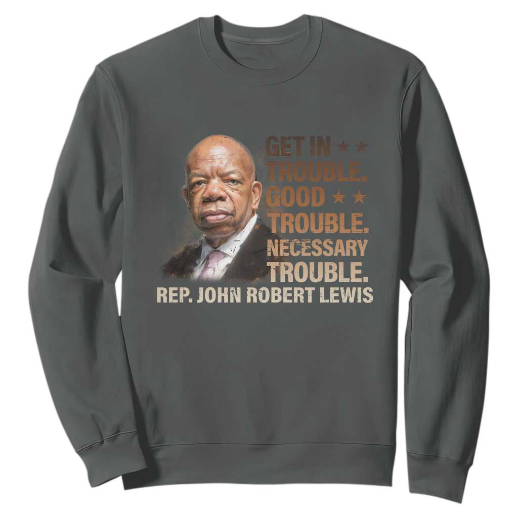 Rep John Lewis Sweatshirt Get In Good Necessary Trouble Social Justice TS11 Dark Heather Print Your Wear