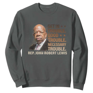 Rep John Lewis Sweatshirt Get In Good Necessary Trouble Social Justice TS11 Dark Heather Print Your Wear