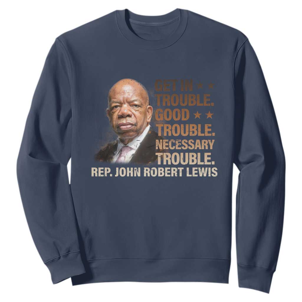 Rep John Lewis Sweatshirt Get In Good Necessary Trouble Social Justice TS11 Navy Print Your Wear