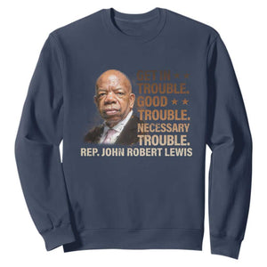 Rep John Lewis Sweatshirt Get In Good Necessary Trouble Social Justice TS11 Navy Print Your Wear