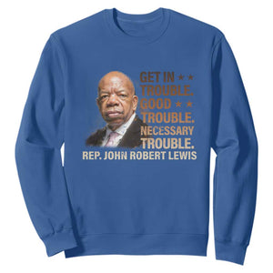 Rep John Lewis Sweatshirt Get In Good Necessary Trouble Social Justice TS11 Royal Blue Print Your Wear