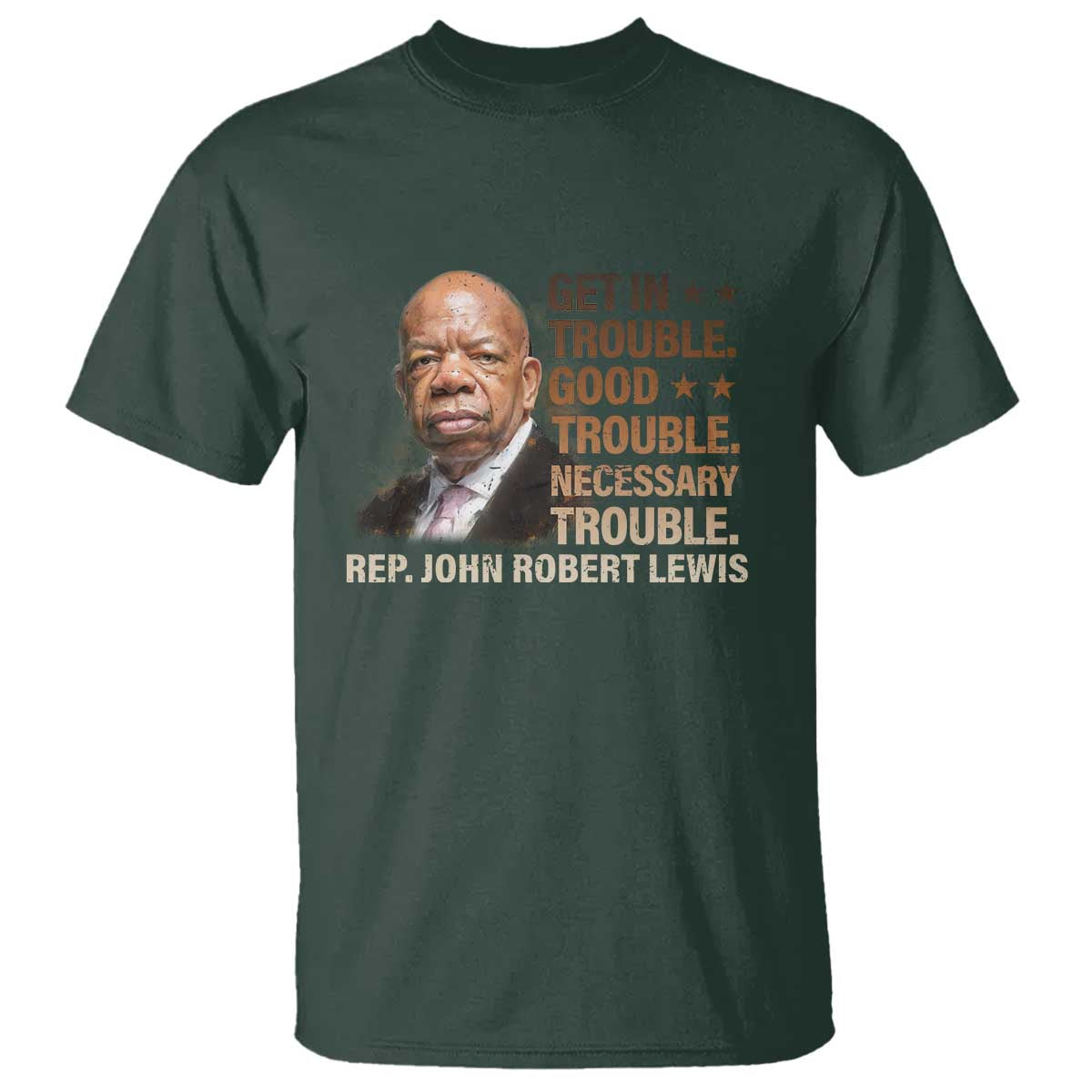 Rep John Lewis T Shirt Get In Good Necessary Trouble Social Justice TS11 Dark Forest Green Print Your Wear