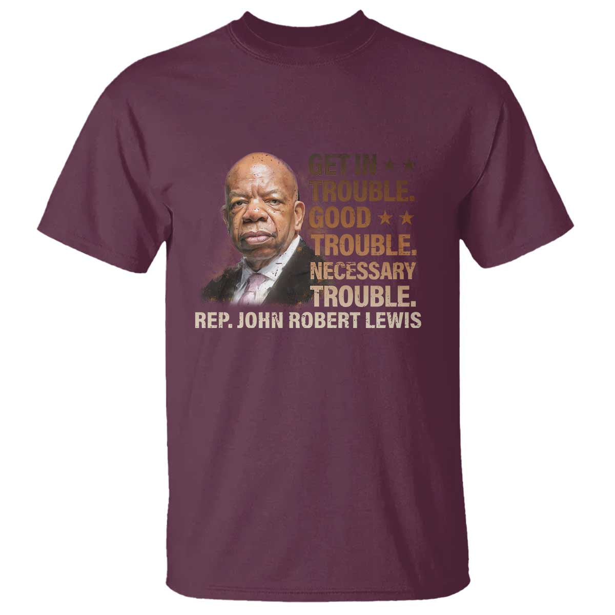 Rep John Lewis T Shirt Get In Good Necessary Trouble Social Justice TS11 Maroon Print Your Wear