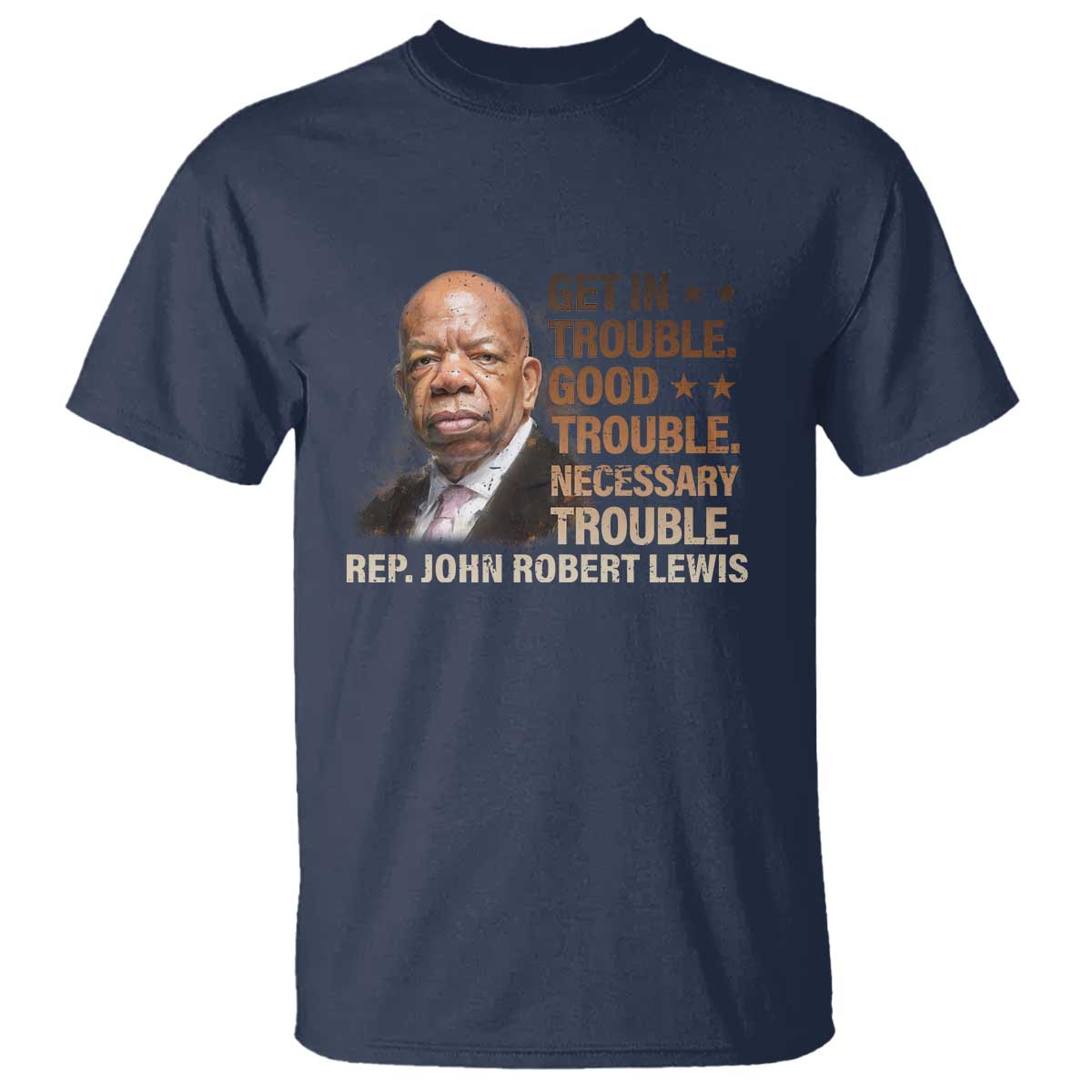 Rep John Lewis T Shirt Get In Good Necessary Trouble Social Justice TS11 Navy Print Your Wear