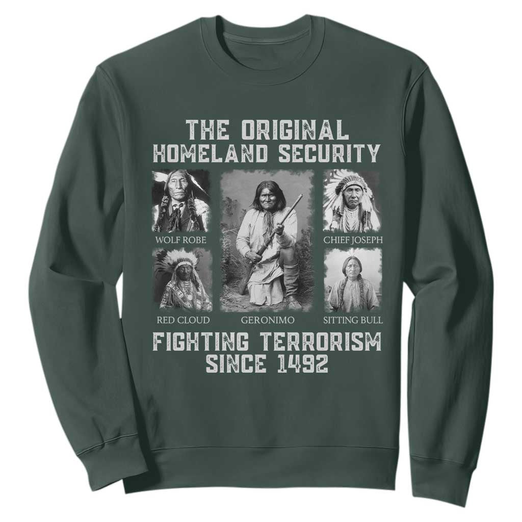 The Original Homeland Security Fighting Terrorism Since 1492 Sweatshirt Native American TS11 Dark Forest Green Print Your Wear