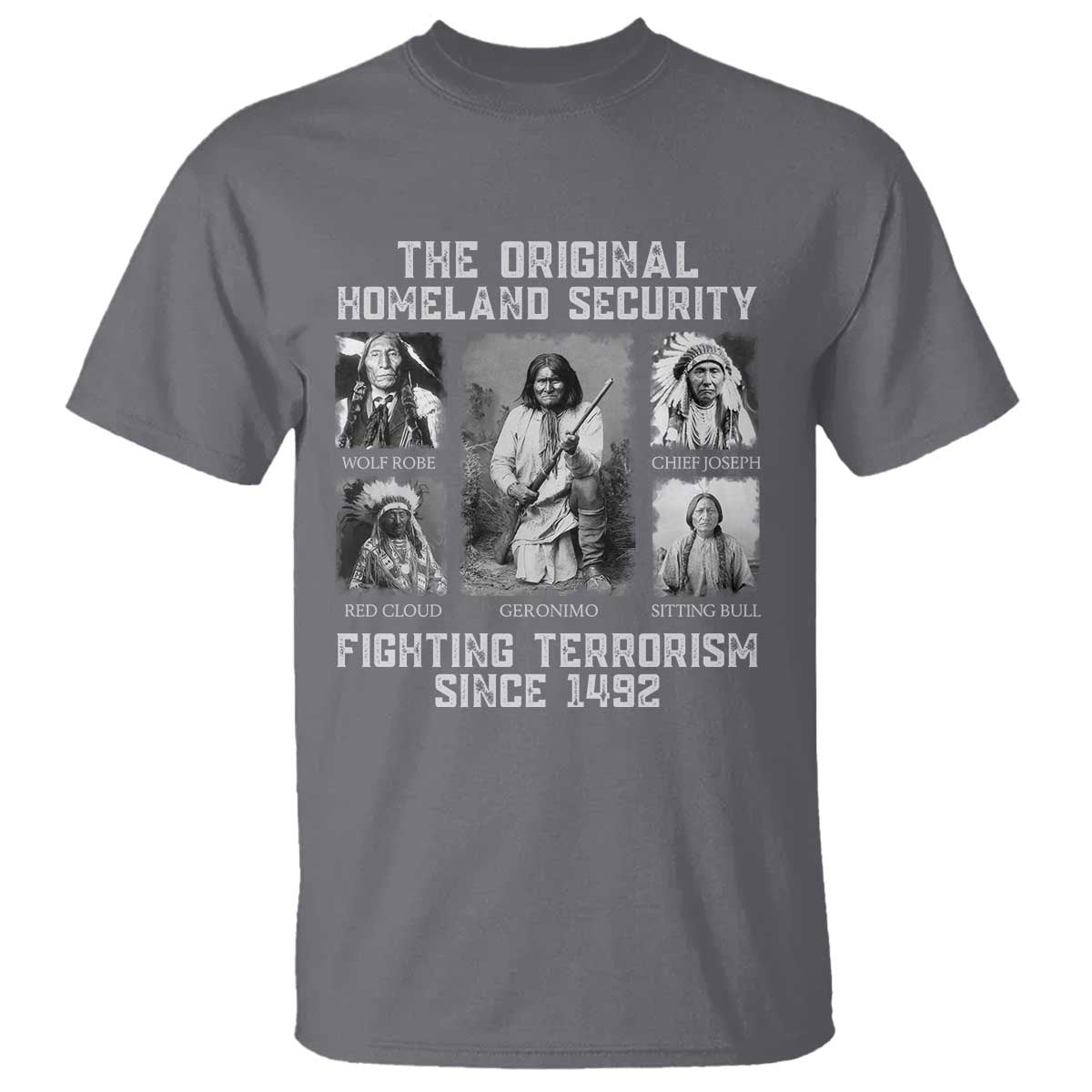 The Original Homeland Security Fighting Terrorism Since 1492 T Shirt - Native American TS11 Charcoal Print Your Wear