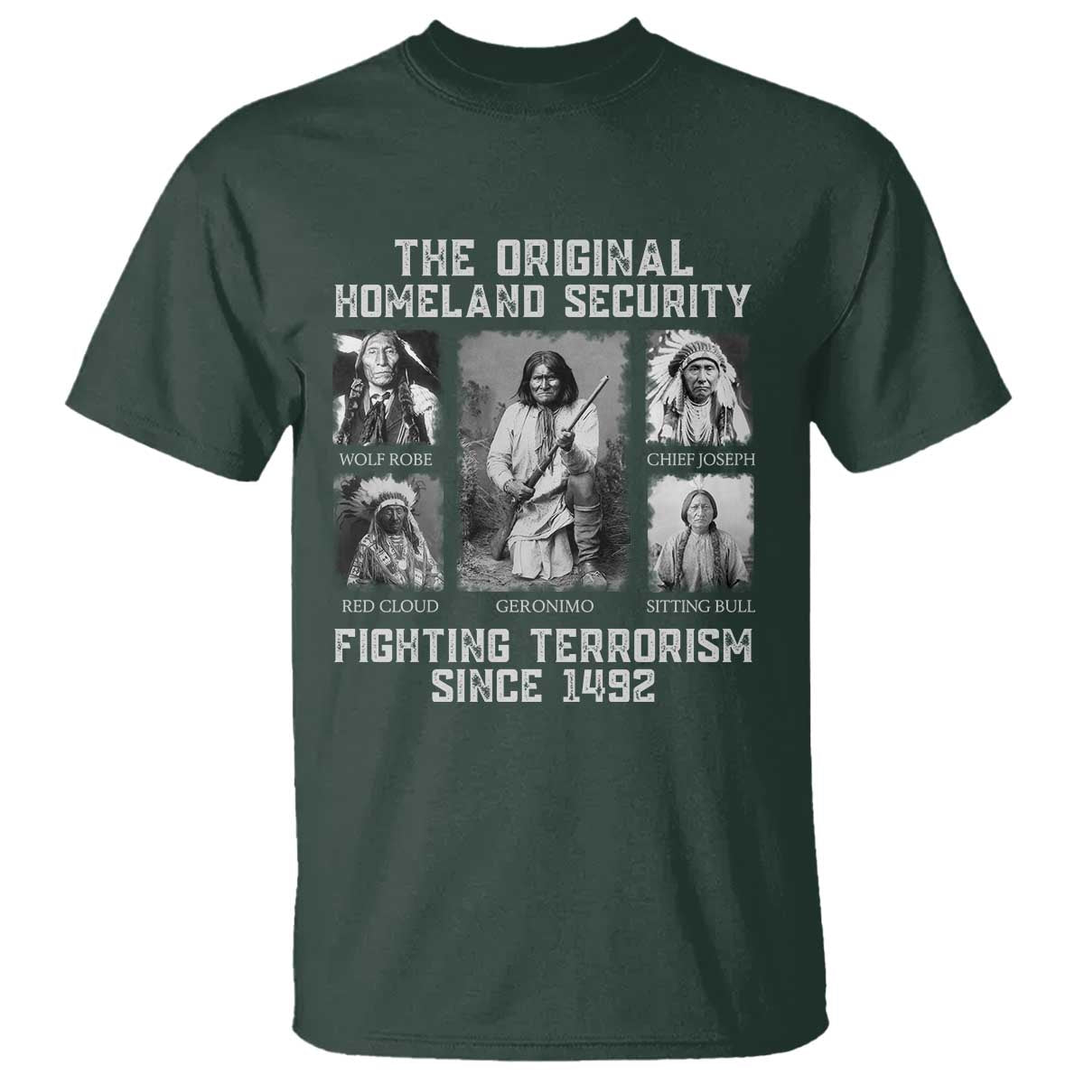 The Original Homeland Security Fighting Terrorism Since 1492 T Shirt Native American TS11 Dark Forest Green Print Your Wear
