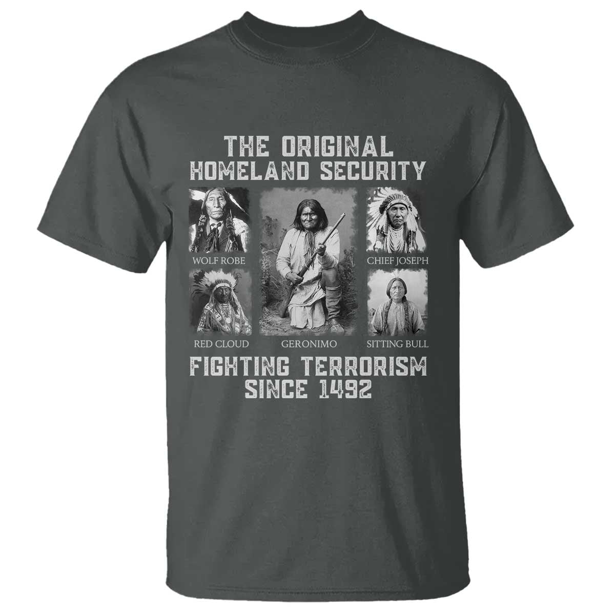 The Original Homeland Security Fighting Terrorism Since 1492 T Shirt Native American TS11 Dark Heather Print Your Wear