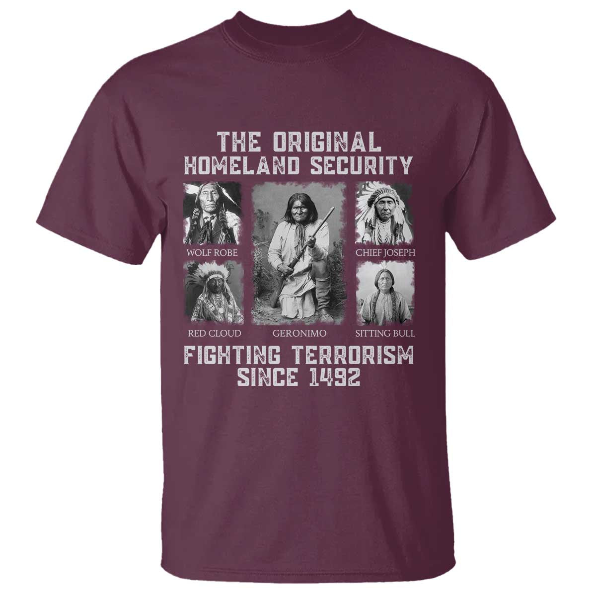 The Original Homeland Security Fighting Terrorism Since 1492 T Shirt Native American TS11 Maroon Print Your Wear