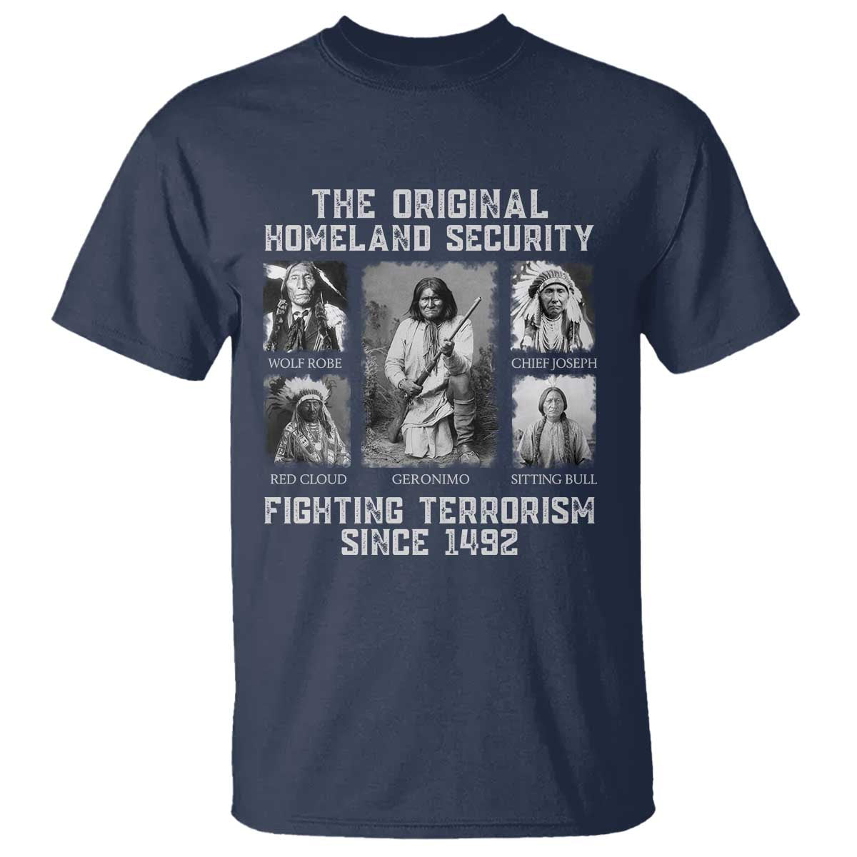 The Original Homeland Security Fighting Terrorism Since 1492 T Shirt Native American TS11 Navy Print Your Wear