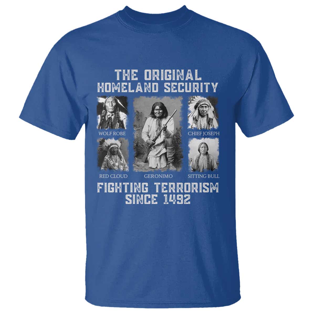 The Original Homeland Security Fighting Terrorism Since 1492 T Shirt Native American TS11 Royal Blue Print Your Wear
