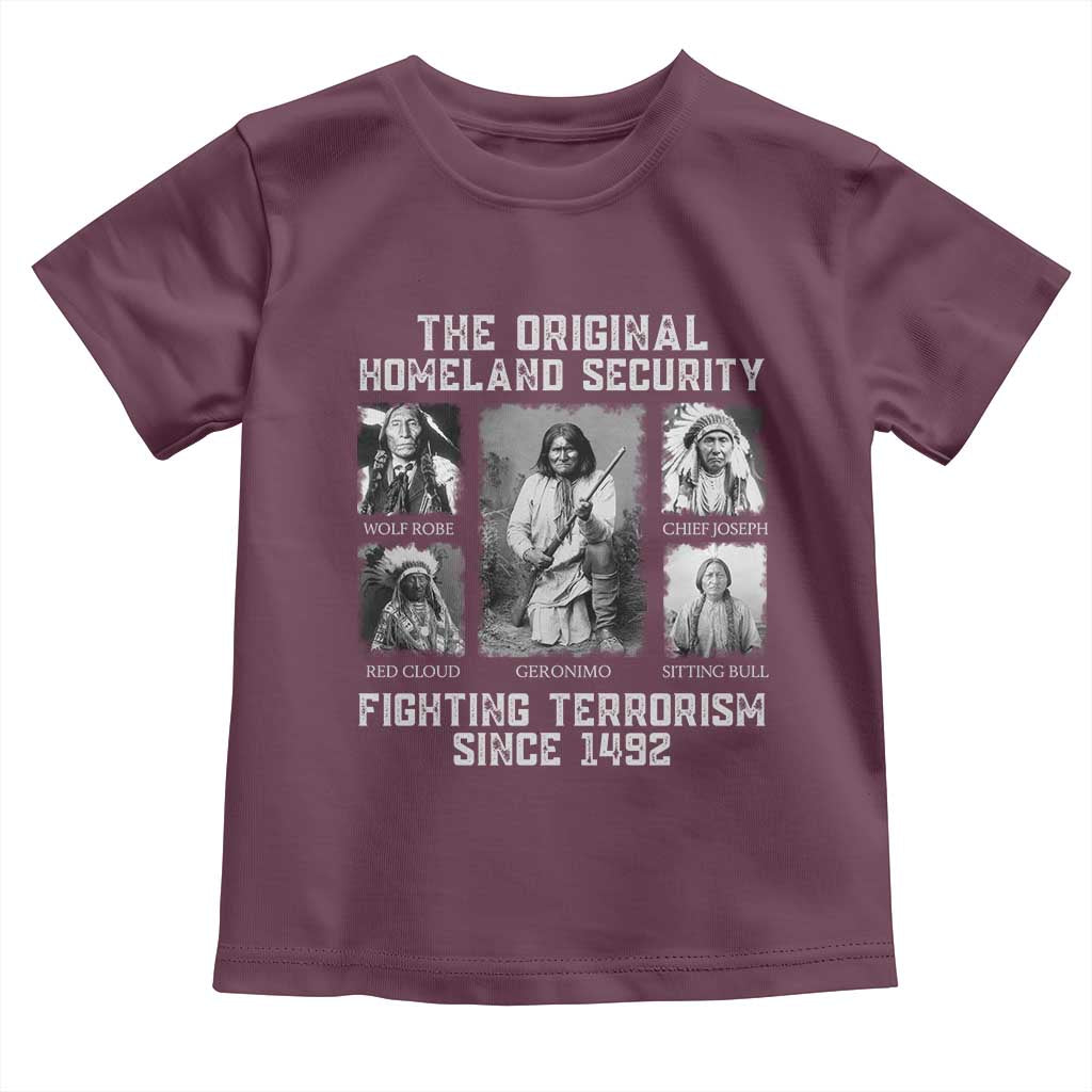 The Original Homeland Security Fighting Terrorism Since 1492 Toddler T Shirt Native American TS11 Maroon Print Your Wear