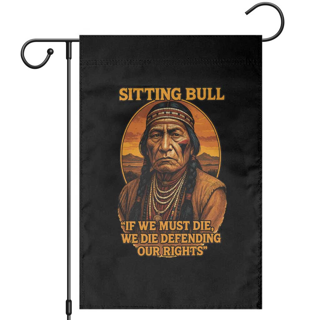 Sitting Bull Garden Flag If We Must Die We Die Defending Our Rights Native Pride TS11 Black Print Your Wear