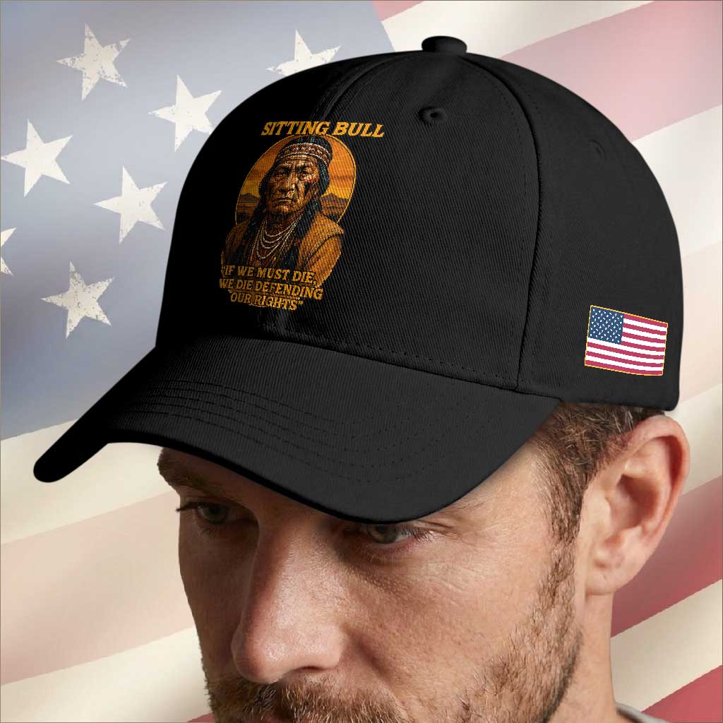 Sitting Bull Baseball Cap If We Must Die We Die Defending Our Rights Native Pride