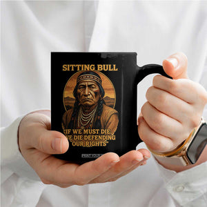 Sitting Bull Coffee Mug If We Must Die We Die Defending Our Rights Native Pride