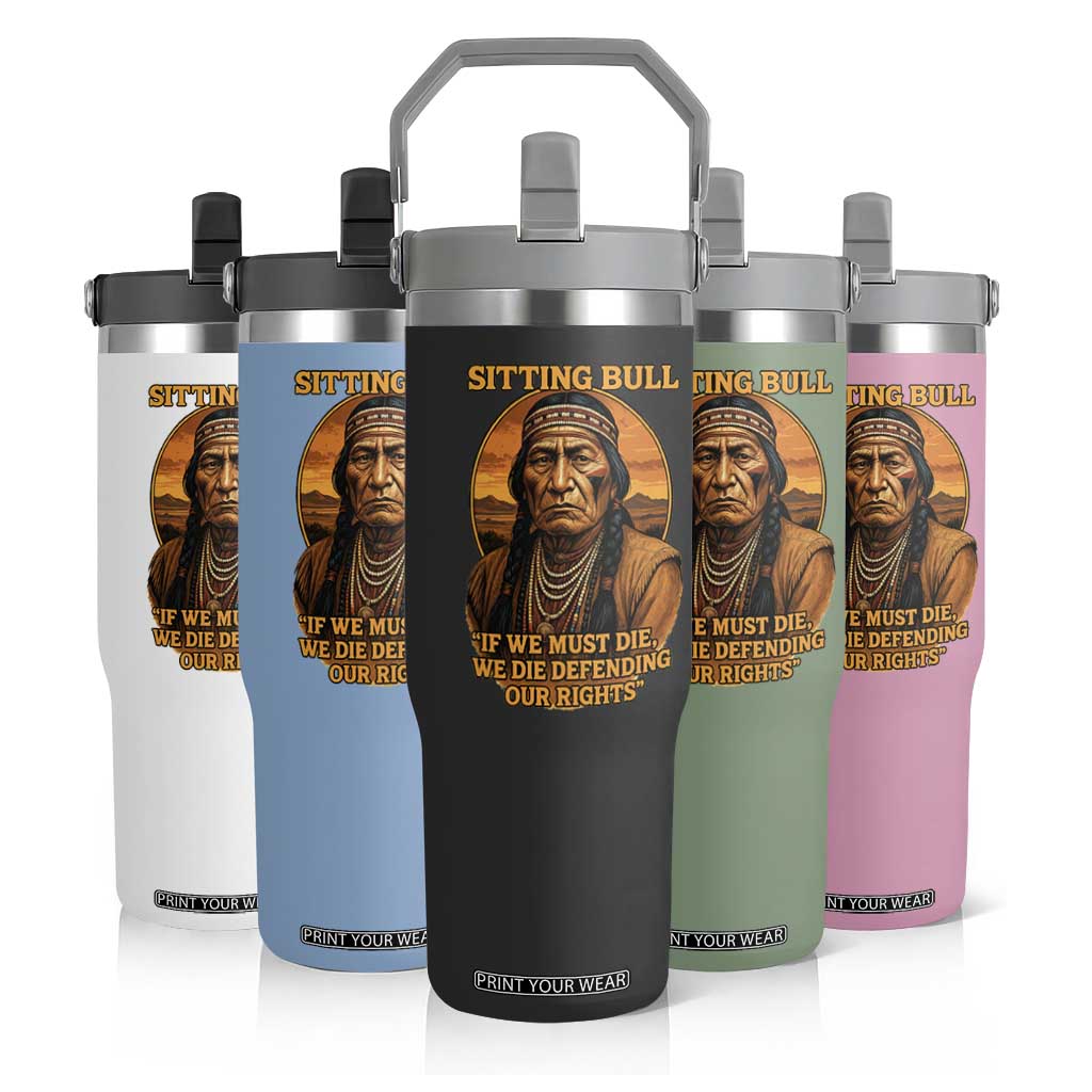 Sitting Bull Flip Straw Tumbler If We Must Die We Die Defending Our Rights Native Pride
