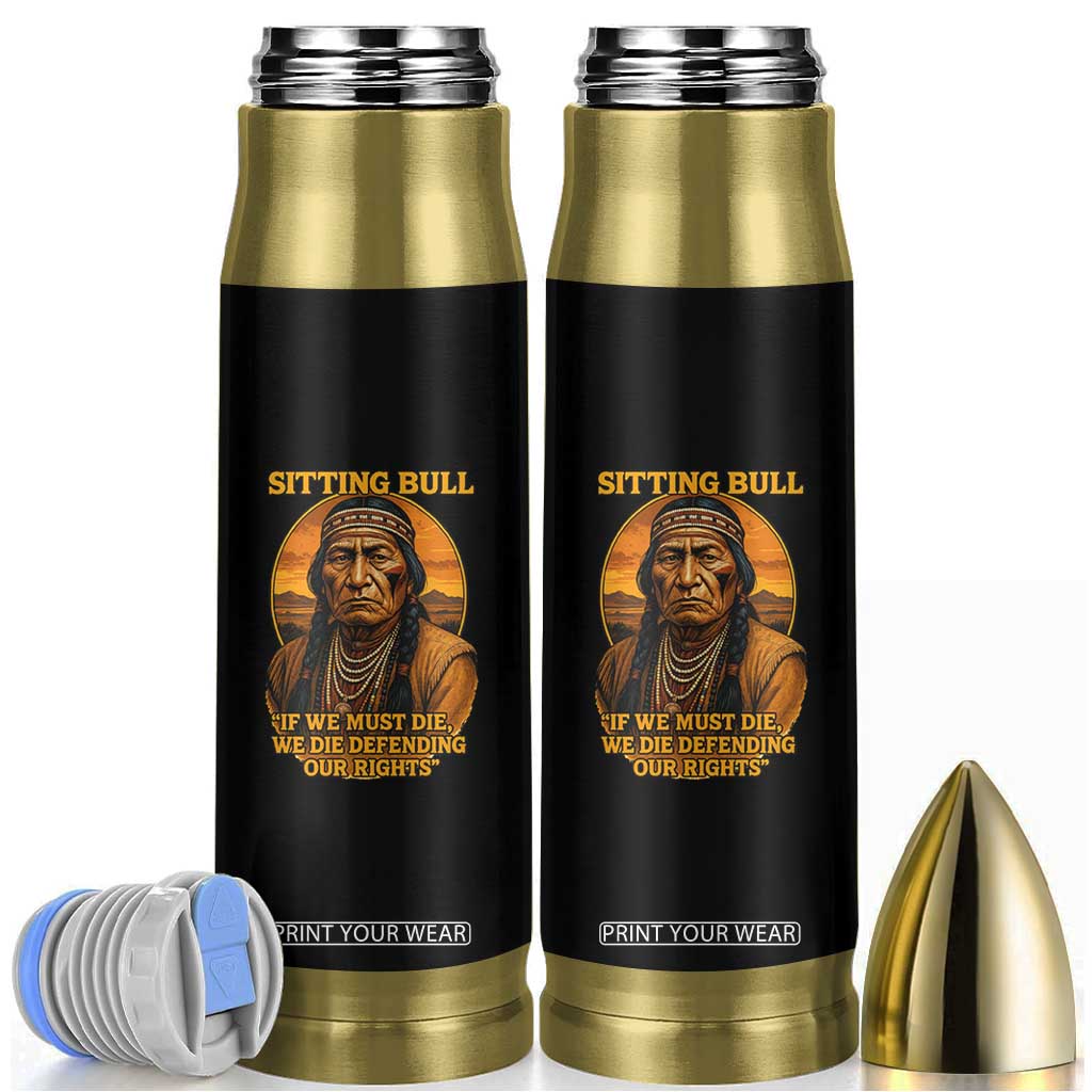Sitting Bull Bullet Tumbler If We Must Die We Die Defending Our Rights Native Pride TS11 Black Print Your Wear