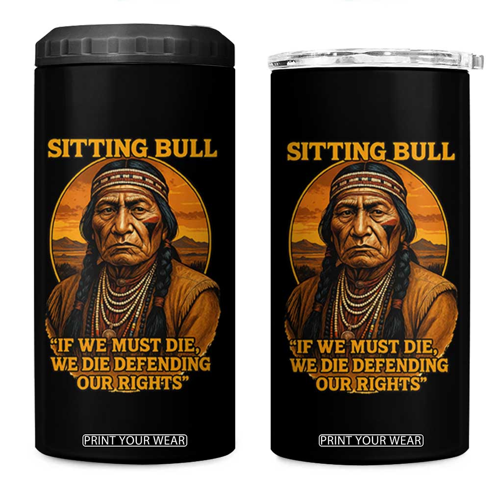 Sitting Bull 4 in 1 Can Cooler Tumbler If We Must Die We Die Defending Our Rights Native Pride TS11 One Size: 16 oz Black Print Your Wear