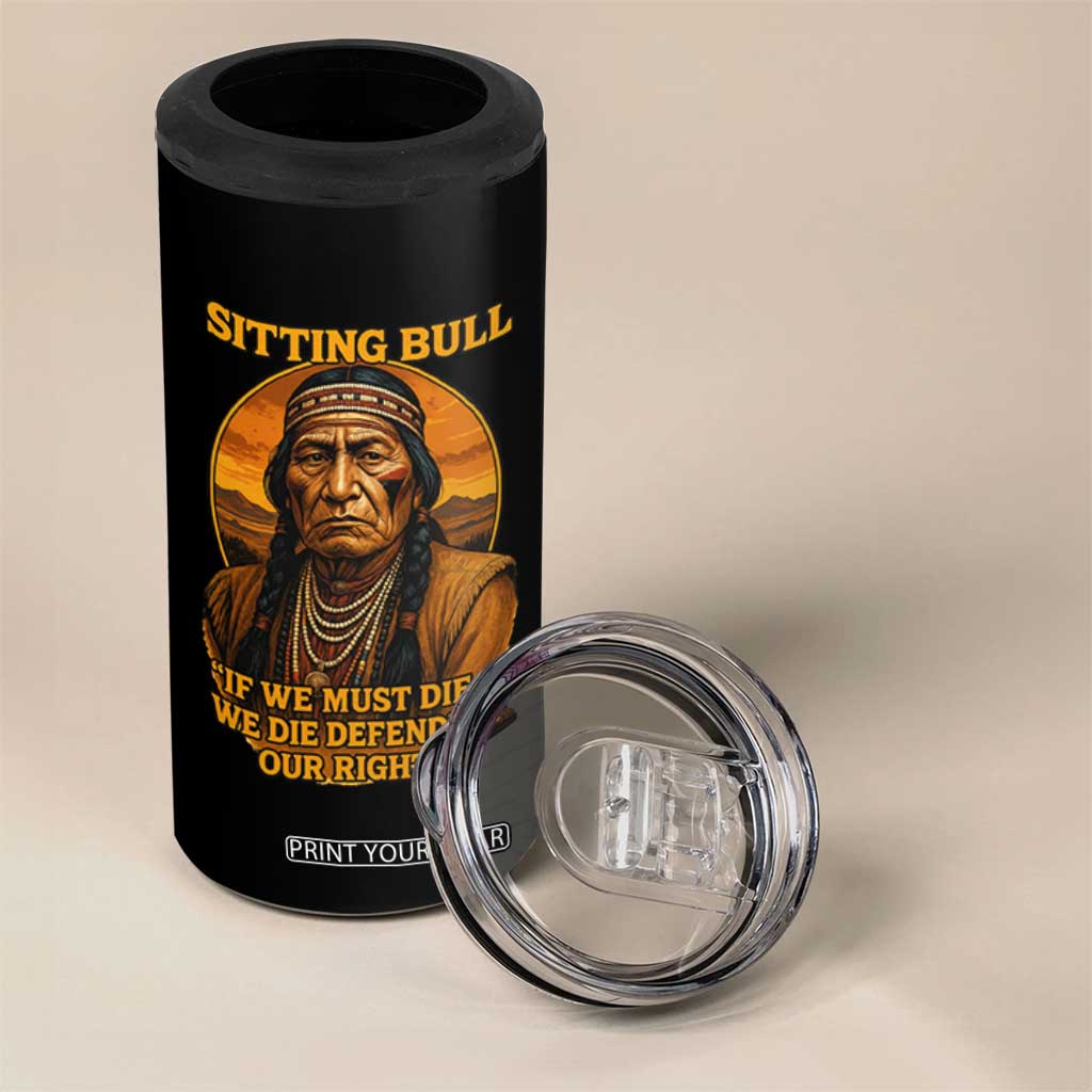 Sitting Bull 4 in 1 Can Cooler Tumbler If We Must Die We Die Defending Our Rights Native Pride