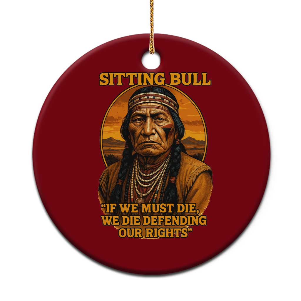 Sitting Bull Ceramic Ornament If We Must Die We Die Defending Our Rights Native Pride