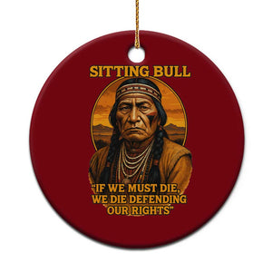 Sitting Bull Ceramic Ornament If We Must Die We Die Defending Our Rights Native Pride
