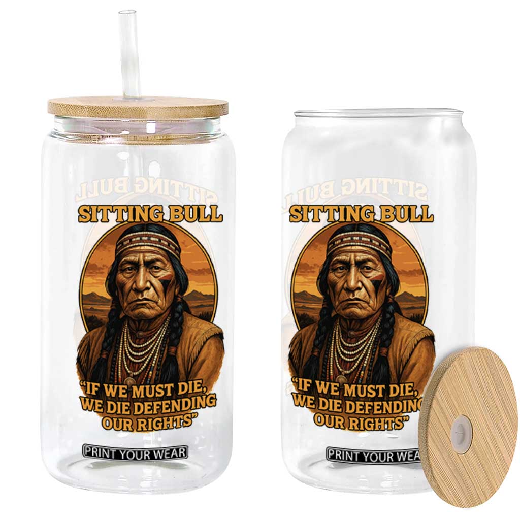 Sitting Bull Glass Can If We Must Die We Die Defending Our Rights Native Pride