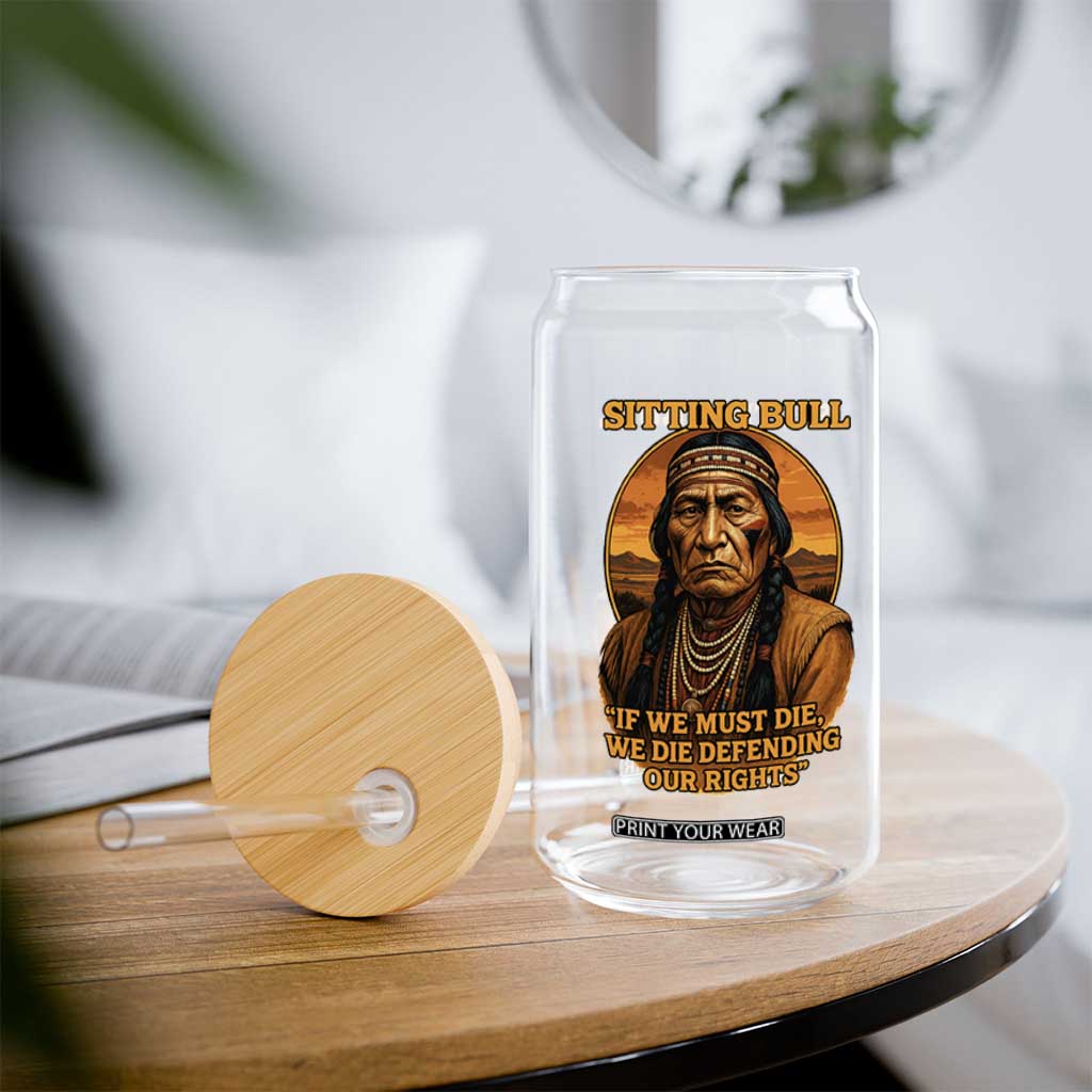 Sitting Bull Glass Can If We Must Die We Die Defending Our Rights Native Pride