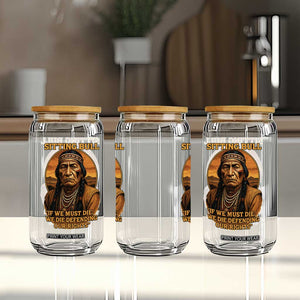 Sitting Bull Glass Can If We Must Die We Die Defending Our Rights Native Pride