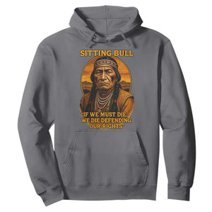Sitting Bull Hoodie If We Must Die We Die Defending Our Rights Native Pride