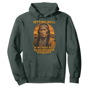 Sitting Bull Hoodie If We Must Die We Die Defending Our Rights Native Pride