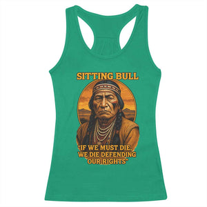 Sitting Bull Racerback Tank Top If We Must Die We Die Defending Our Rights Native Pride