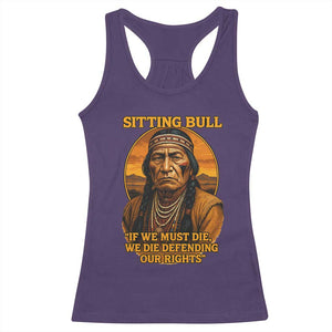 Sitting Bull Racerback Tank Top If We Must Die We Die Defending Our Rights Native Pride