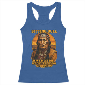 Sitting Bull Racerback Tank Top If We Must Die We Die Defending Our Rights Native Pride