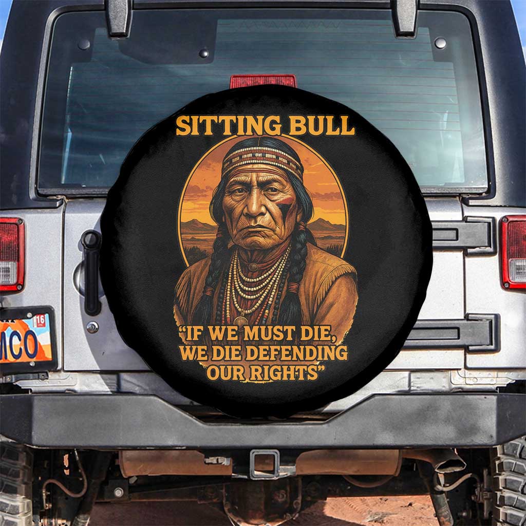 Sitting Bull Spare Tire Cover If We Must Die We Die Defending Our Rights Native Pride TS11 No hole Black Print Your Wear