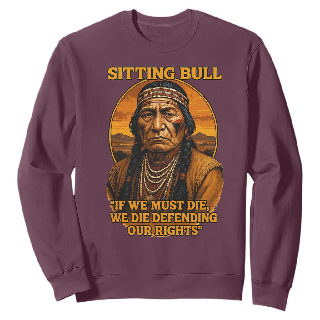 Sitting Bull Sweatshirt If We Must Die We Die Defending Our Rights Native Pride