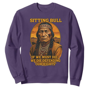 Sitting Bull Sweatshirt If We Must Die We Die Defending Our Rights Native Pride