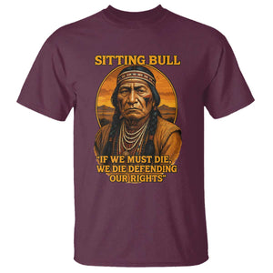 Sitting Bull T Shirt If We Must Die We Die Defending Our Rights Native Pride