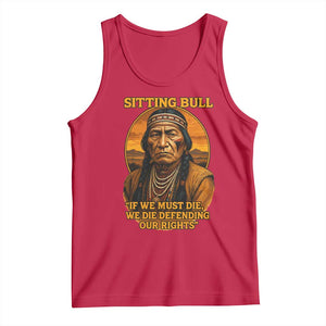 Sitting Bull Tank Top If We Must Die We Die Defending Our Rights Native Pride