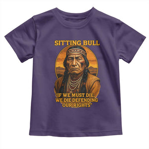 Sitting Bull Toddler T Shirt If We Must Die We Die Defending Our Rights Native Pride