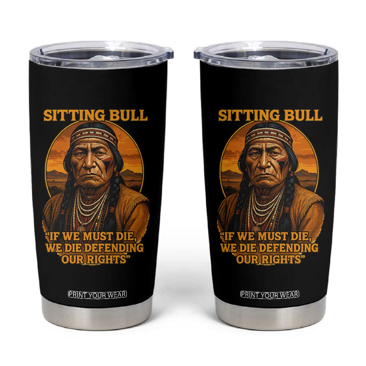 Sitting Bull Tumbler Cup If We Must Die We Die Defending Our Rights Native Pride