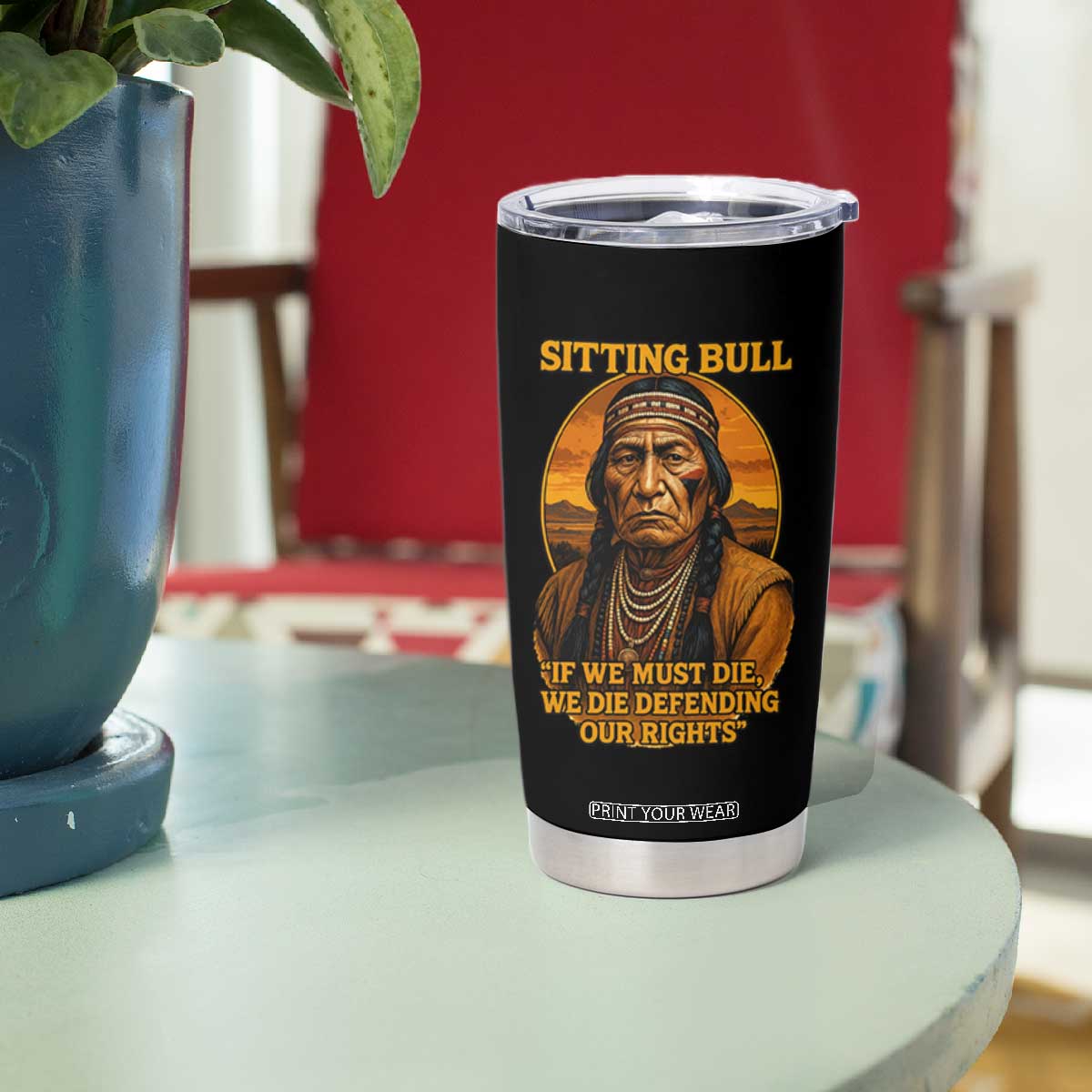 Sitting Bull Tumbler Cup If We Must Die We Die Defending Our Rights Native Pride
